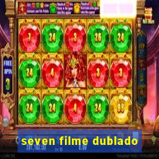 seven filme dublado